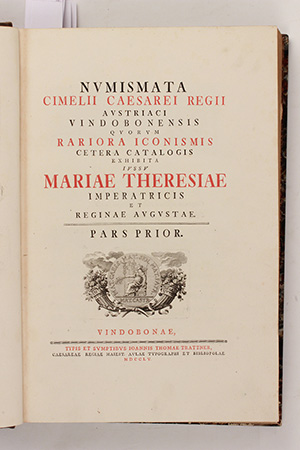 DUVAL, V.J. - FROLICH, E. - KHELL VON KHELLBURG, J. Numismata cimelii caesarei regii austriaci vindobonensis quorum rariora iconismis cetera catalogis exhibita iussu Mariae Theresiae Imperatricis et Reginae Augustae. Pars prior.