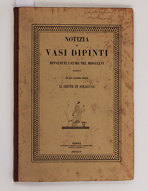 FIORELLI, G. Notizia dei vasi dipinti rinvenuti a Cuma nel MDCCCLVI posseduti da sua altezza reale il conte di Siracusa. Napoli, stabilimento tipografica del Cav. Gaetano Nobile litografia G. Richter e c. MDCCCLVII.