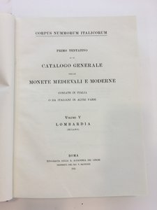reverse: ANONIMO (ma AA.VV. e Vittorio Emanuele III).. Corpus Nummorum Italicorum. Volume V. Lombardia (Milano). Roma, 1914. In-4, pp. 474, 33 tav. f.t. Tela con titoli dorati al dorso
