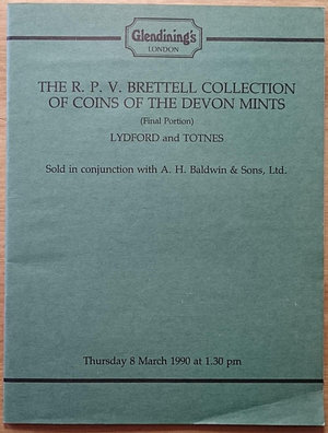 obverse: Glendining s & A.H. Baldwin & Sons, The R.P.V. Brettell Collection of Coins of the Devon Mints (Final Portion). London, 8 March 1990. Brossura editoriale, 73 lottis, 3 tavole B/N, include realizzi. Ottime condizioni, scritte all interno