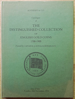 obverse: Sotheby & Co., Catalogue of the Distingueshed Collection of English Gold Coins 1700-1900 formed by Captain K.J. Douglas-Morris. London, 26 November 1974. Copertina rigida, 237 lotti, foto B/N. Ottime condizioni