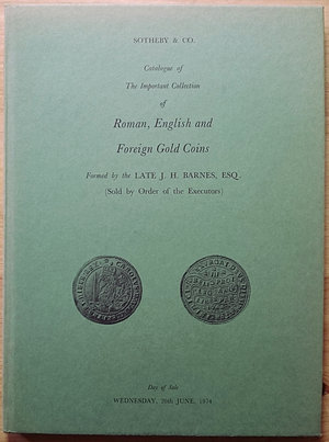 obverse: Sotheby’s. Catalogue of the Important Collection of Roman, English and Foreign Gold Coins, Formed by the Late J.H. Barnes. London, 26 June 1974. Copertina rigida, 404pp., tavole B/N, include realizzi. Ottime condizioni