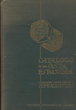obverse: CHAVES- LOPEZ  L. – YRIARTE Y OLIVA  J. -  Catalogo de la Onza Espanola.  Madrid, 1961. Pp. 168, ill. nel testo a colori. Ril. ed. sciupata, importante.