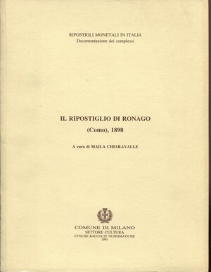 obverse: CHIARAVALLE  M. -  Il ripostiglio di Ronago  Como 1898. Milano, 1991. Pp. 27, tavv. 3. Ril. ed. buono stato.  ducatoni di Milano