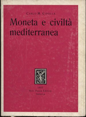 obverse: CIPOLLA  C. M. -  Moneta e civiltà mediterranea.  Venezia, 1957. Pp.97, ill. nel testo. ril. ed. buono stato, importante lavoro.