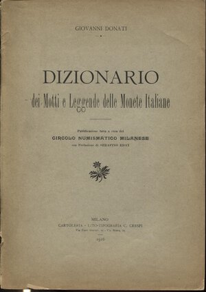 obverse: DONATI  G. -  Dizionario dei Motti e Leggende delle monete italiane.  Milano, 1916.  Pp. n. num. Ril. ed. buono stato.
