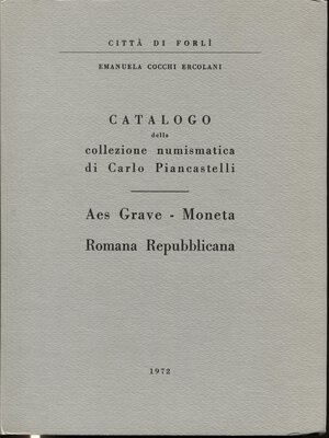 obverse: ERCOLANI COCCHI  E. -  Catalogo della collezione numismatica di Carlo Piancastelli; Aes Grave  Moneta romana repubblicana. Forlì, 1972. Pp.62, tavv. 20. Ril. editoriale, ottimo stato.