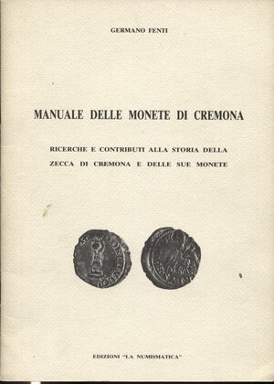 obverse: FENTI  G. -  Manuale delle monete di Cremona. Brescia, s.d.  pp. 24, ill. nel testo. ril. ed. buono stato.