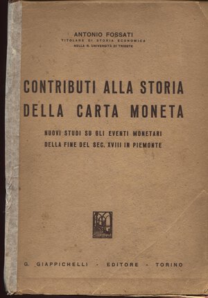 obverse: FOSSATI  A. -  Contributi alla storia della Carta moneta. Pinerolo, 1943. Pp. 224. Ril. editoriale sciupata, buono stato, importante lavoro.