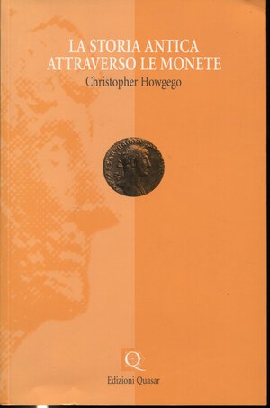 obverse: HOWGEGO  C. -  La storia antica attraverso le monete. Roma, 2002. Pp. 216,  tavv. 23. Ril. ed. buono stato, importante lavoro.