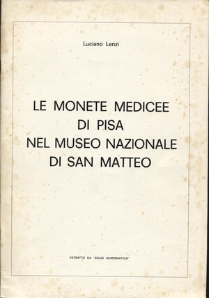 obverse: LENZI  L. – Le monete medicee di Pisa nel Museo Nazionale di San Matteo.  Roma, s.d.  pp. 34. Ril. ed. buono stato, raro.