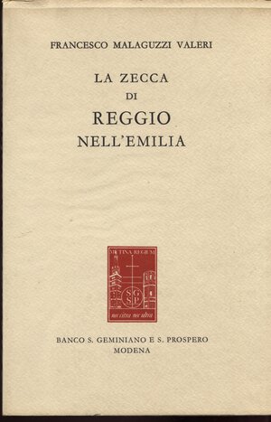 obverse: MALAGUZZI  VALERI  F. -  La zecca di Reggio Emilia. Modena, 1979. Pp. 148, tavv. 3. Ril. ed. lusso, ed. di 300 esemplari, ottimo stato, raro.