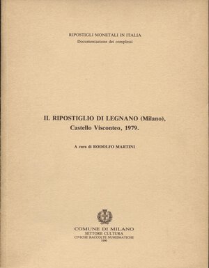 obverse: MARTINI  R. -  Il ripostiglio di Legnano, Castello Visconteo.  Milano, 1979.  Pp. 29,  tavv. 6. Ril ed. buono stato, zecca di milano importante.