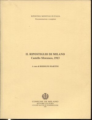 obverse: MARTINI  R. -  Il ripostiglio di Milano ( Castello Sforzesco ) 1913.  Milano, 1991. Pp. 32, ill. nel testo. ril. ed. buono stato, monete della zecca di Milano, Genova, Ast, Venezia.