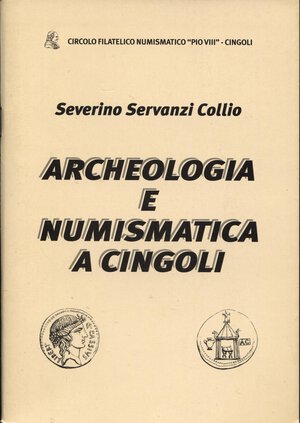 obverse: MATELICANI  S. – Severino Servanzi Collio. Archeologia e numismatica a Cingoli.  Cingoli, 2001.  Pp. 71, ill. nel testo. Ril. ed. ottimo stato.