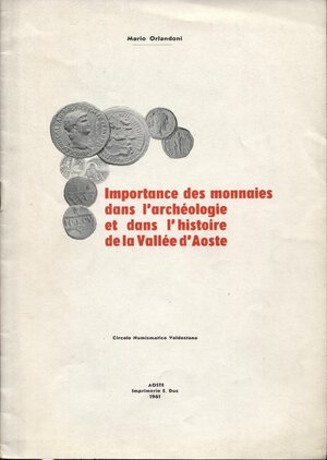 obverse: ORLANDONI  M. -  Importance des monnaies dans l’archeologie et dans l’histire de la Valle d’Aoste.  Aoste, 1961.  Pp. 19, ill. nel testo. Ril. Ed. Buono stato.