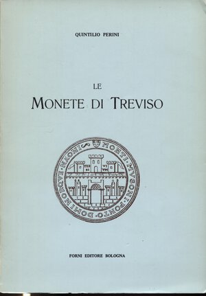 obverse: PERINI  Q. -  Le monete di Treviso.  Bologna, 1972.  Pp. 94, ill. nel testo. ril. ed. buono stato, raro.