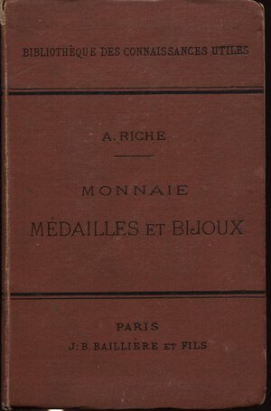 obverse: RICHE A. -  Monnaies, medailles et bijoux. Paris, 1889.  Pp. 393, ill. nel testo. ril. ed. sciupata, buono stato, importante ex libris.