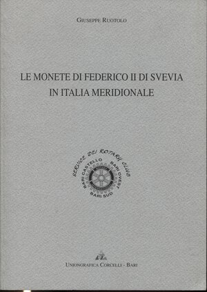 obverse: RUOTOLO  G. -  Le monete di Federico II di Svevia in Italia meridionale.  Bari, 1999.  Pp. 46, ill. nel testo. ril. ed. buono stato, importante lavoro.