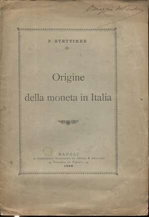 obverse: STETTINER  P. -  Origine della moneta in Italia. Napoli, 1895.  Pp. 8. Ril. ed. sciupata, buono stato, raro.