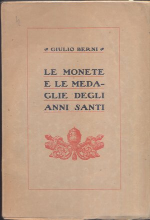 obverse: BERNI G. – Le monete e le medaglie degli Anni Santi. Caserta, 1925. Pp 85, ill. nel testo. Ril. editoriale, buono stato, raro.