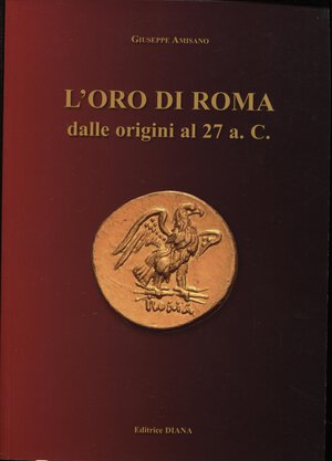 obverse: AMISANO  G. -  L’oro di Roma dalle origini al 27 a.C. Formia, 2008.  Pp. 111, tavv. e ill. nel testo b\n. ril. ed. ottimo stato.