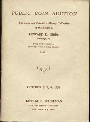 obverse: SCHULMAN  H.  New York, 6 – October, 1970 . Collection Howard  D. Gibbs. The coins and  primitive money.  I part.  Pp. 128,  nn. 1547,  tavv. 44.  Ril ed. buono stato, importante collezione