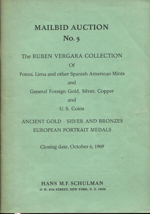 obverse: SCHULMAN  H. -  New York, 6 – October, 1969. The Ruben Vergara collection, of Potosi, Lima and other Spanisch American mints and general foreign gold, silver copper and U.S. coins.  Ancient  gold, silver and bronzes european portraits medals.  Pp. 93,  nn. 1924 +9,  tavv. 15. Ril. ed. buono stato.
