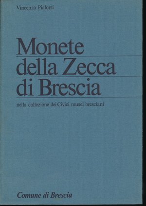 obverse: PIALORSI V. - Monete della zecca di Brescia nella collezione dei Civici musei bresciani. 1984, pp. 89 con tavole in b/n. Ottimo stato.
