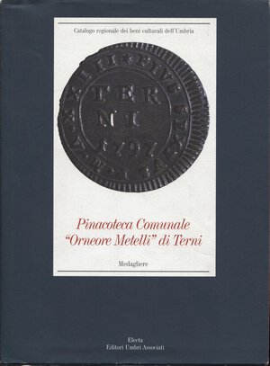 obverse: AA.VV. Pinacoteca Comunale “Orneore Metelli” di Terni. Medagliere. Milano, 2001. Pp. 132, tavv. e ill. nel testo. Ril.ed. Buono stato