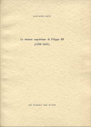 obverse: BOVI  G. - Le monete napoletane di Filippo III 1598 - 1621. Napoli, 1967. pp. 55, tavv. 3. brossura editoriale, buono stato.