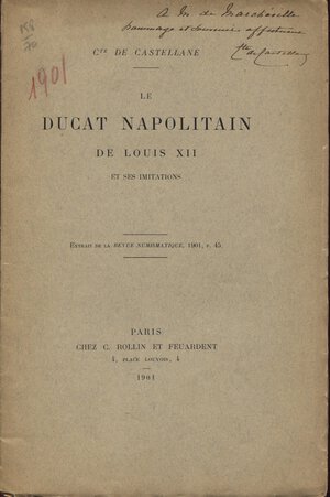 obverse: DE CASTELLANE. - Le Ducat napolitan de Louis XII et se imitations. Paris, 1901. pp. 32, tavv. 1. brossura editoriale, buono stato. raro.