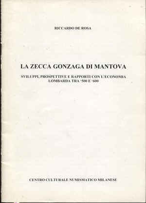 obverse: DE ROSA  R. -  La zecca Gonzaga di Mantova.  Milano, 1995.  Pp. 18, ill. nel testo. ril. ed ottimo stato.