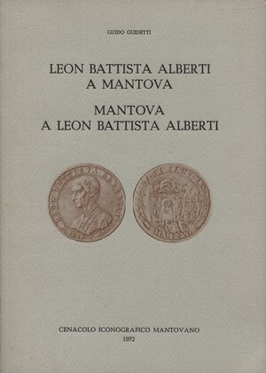 obverse: GUIDETTI  G. – Leon Battista Alberti a Mantova. Mantova a Leon Battista Alberti.  Mantova, 1972.  Pp. 30, ill. nel testo. ril. ed. buono stato, raro.