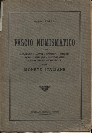obverse: ROLLA  M. -  Fascio numismatico.  Torino, s.d. (anni 30) pp. 295. Ril. ed sciupata, buono stato.