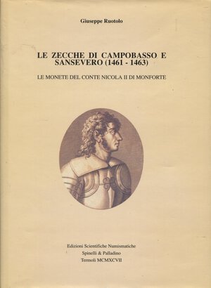 obverse: RUOTOLO G. - Le zecche di Campobasso e Sansevero (1461–1463). Le monete del Conte Nicola II di Monforte. Termoli, 1997. Pp. 133, ill. nel testo. Ed. di 500 esemplari. Ril. ed. Buono stato