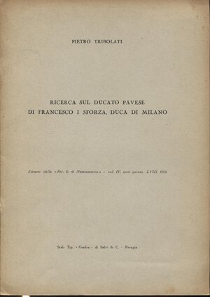 obverse: TRIBOLATI P. - Ricerca sul ducato pavese di Francesco I Sforza Duca di Milano. Milano, 1956. pp.6, ill. nel testo. brossura editoriale. Buono stato