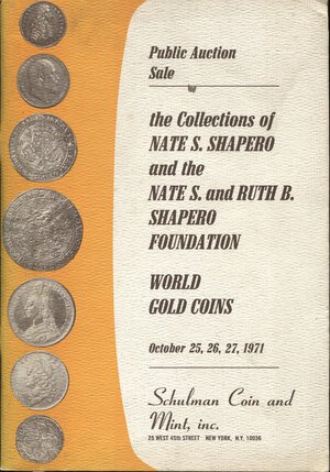 obverse: SCHULMAN  H. – New York, 25\27 – October, 1971.  Gold coins.  Collection of Nate S. Shapero and the Nate S. and Ruth  B Shapero Foundation.  Pp. 146,  nn. 1689,  tavv. 57. Ril. ed. buono stato, importante vendita di monete d’oro.