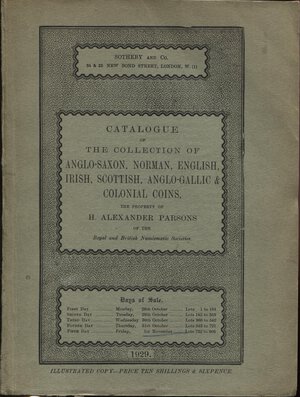 obverse: SOTHEBY and CO.  – London, 28 – October, 1929.  Collection  Alexander Parson. Coins of Anglo-Saxon, Norman, English, Irish, Scottish, Anglo-Gallic & colonial coins,  of the Royal and British Numismatic Societies.  Pp. 142,  nn. 907,  tavv. 10. Ril. ed.  buono stato, importante e rara vendita.