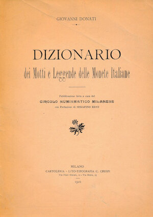 obverse: DONATI GIOVANNI - Dizionario dei Motti e Leggende delle Monete Italiane . Circolo Numismatico Milanese, 1916. Ottimo stato. 