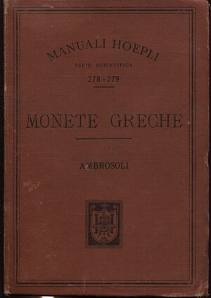 obverse: AMBROSOLI  S. -  Monete greche.  Milano, 1899.  Pp. 286 + 64, con 200 ill nel testo + 2 carte geografiche. Ril. ed. buono stato.
