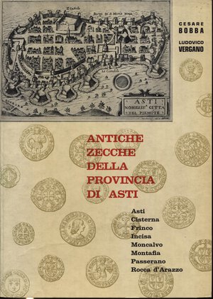 obverse: BOBBA  C. – VERGANO L. – Antiche zecche della Provincia di Asti. Asti, 1971. Pp. 143, ill. nel testo. Ril. ed. ottimo stato
