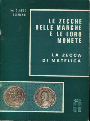obverse: CLEMENTI G. -  Le zecche delle Marche e le loro monete. La zecca di Matelica. San Severino, 1977.  Pp. 39, ill. nel testo. ril. ed. buono stato
