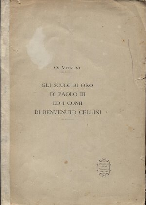obverse: VITALINI  O. -  Gli scudi di oro di Paolo III ed i coni di Benevenuto Cellini.  Camerino, 1906.  Pp. 15,  tavv. 1. Ril. ed. sciupata, interno buono stato, raro.

