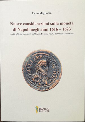 obverse: Libri. Pietro Magliocca. Nuove Considerazioni sulla Moneta di Napoli negli anni 1616-1623. 2018. Pag. N°93. Tiratura: 200 Copie. Copia n°113. Ottimo.