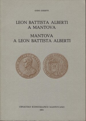 obverse: GUIDETTI  G. – Leon Battista Alberti a Mantova. Mantova a Leon Battista Alberti.  Mantova, 1972.  Pp. 30, ill. nel testo. ril. ed. buono stato, raro.