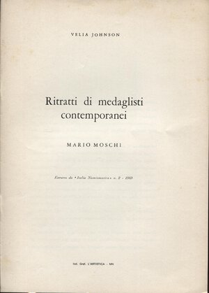 obverse: JOHNSON  V. -  MARIO MOSCHI. Ritratti di medaglisti contemporanei.  Mantova, 1969.  Pp. 6, ill. nel testo. ril ed buono stato, raro.