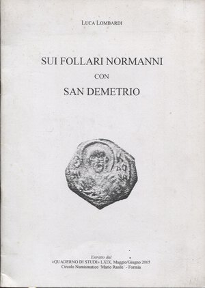 obverse: LOMBARDI  L. – Sui follari normanni con San Demetrio.  Formia, 2005.  Pp. 25 – 40, tavv. e ill. nel testo. ril. ed. ottimo stato, ottimo lavoro.
