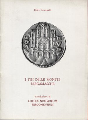 obverse: LORENZELLI P. – I tipi delle monete bergamasche. Introduzione al Corpus Nummorum Bergomensium. Brescia, 1977. Pp.14,  ill. nel testo. Brossura ed. Buono stato
