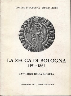 obverse: A.A.V.V. -  La zecca di Bologna 1191 – 1861. Cat. Mostra.  Bologna, 1978.  Pp. 71, tavv. 20. Ril. ed. buono stato.